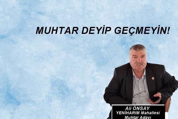 Muhtar deyip geçmeyin!