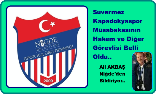Niğde Belediyesi  Spor Suvermez Kapadokya Spor Maçı Hakemi Belli Oldu..